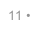 11 •