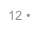 12 •