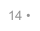 14 •